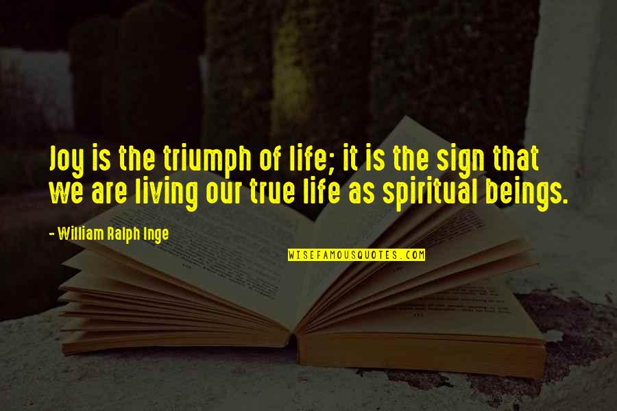 Eddie Bernays Quotes By William Ralph Inge: Joy is the triumph of life; it is