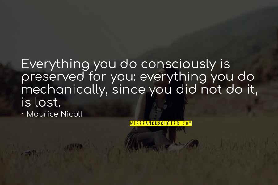 Eddie Cain Quotes By Maurice Nicoll: Everything you do consciously is preserved for you:
