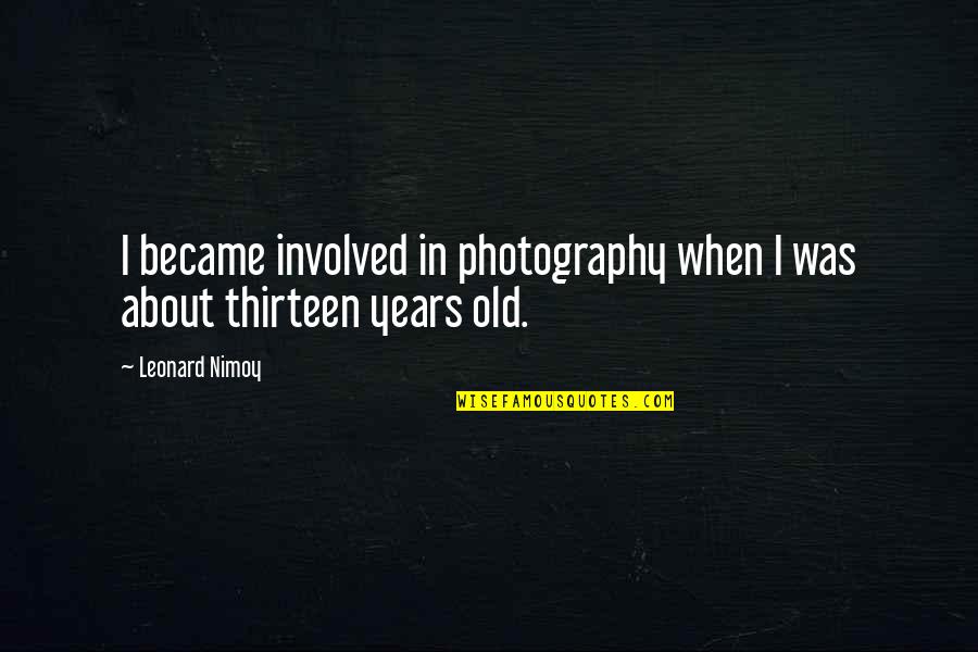 Eddie Cantor Boardwalk Empire Quotes By Leonard Nimoy: I became involved in photography when I was