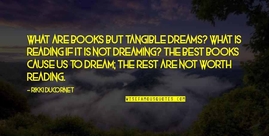 Eddie Cantor Quotes By Rikki Ducornet: What are books but tangible dreams? What is
