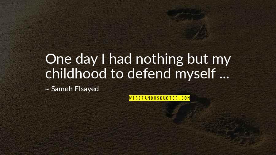 Eddie Carbone Masculinity Quotes By Sameh Elsayed: One day I had nothing but my childhood