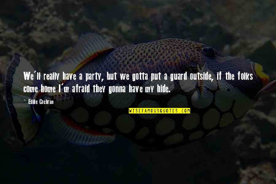 Eddie Cochran Quotes By Eddie Cochran: We'll really have a party, but we gotta Eddie Cochran Quotes By Eddie Cochran: We'll really have a party, but we gotta