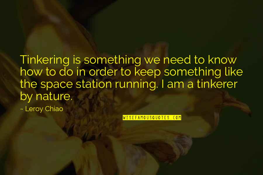 Eddie Cochran Quotes By Leroy Chiao: Tinkering is something we need to know how