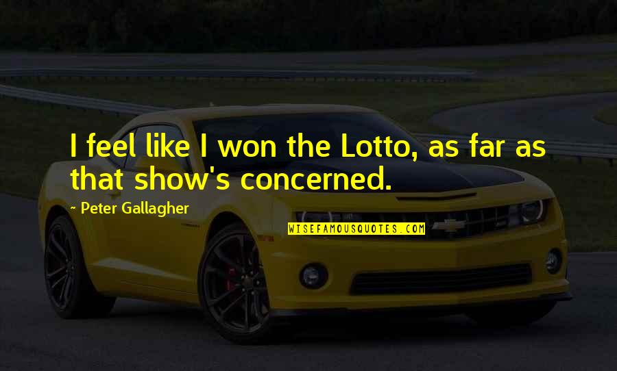 Eddie Condon Quotes By Peter Gallagher: I feel like I won the Lotto, as Eddie Condon Quotes By Peter Gallagher: I feel like I won the Lotto, as