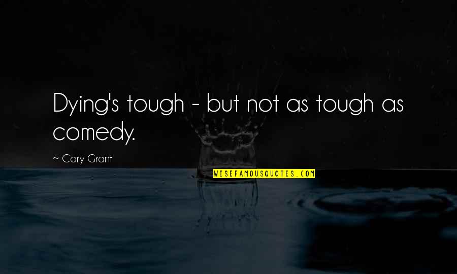 Eddie Dean Quotes By Cary Grant: Dying's tough - but not as tough as