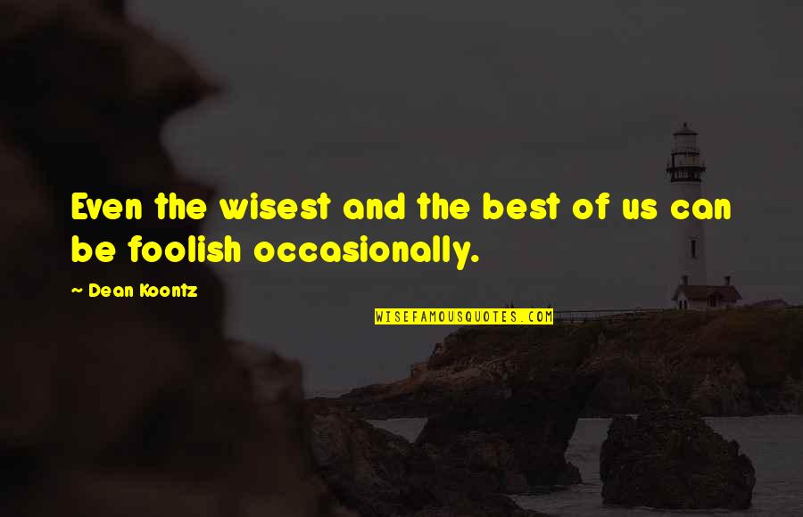 Eddie Dean Quotes By Dean Koontz: Even the wisest and the best of us