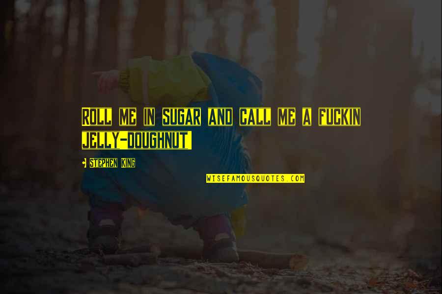 Eddie Dean Quotes By Stephen King: Roll me in sugar and call me a