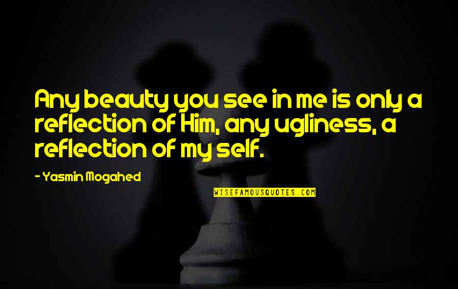 Eddie Dean Quotes By Yasmin Mogahed: Any beauty you see in me is only