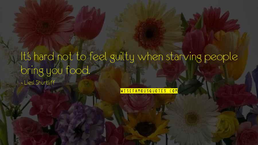 Eddie Futch Quotes By Liesl Shurtliff: It's hard not to feel guilty when starving