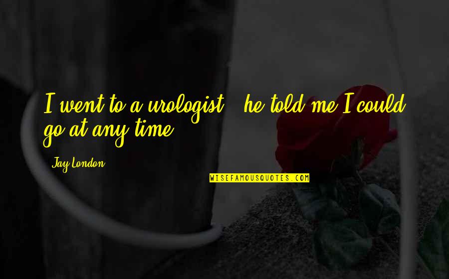 Eddie Garcia Famous Quotes By Jay London: I went to a urologist - he told