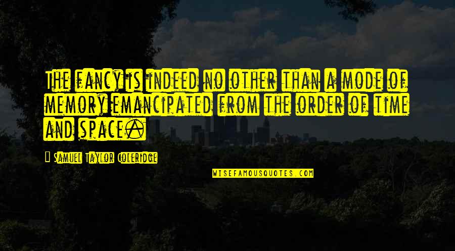 Eddie Garcia Quotes By Samuel Taylor Coleridge: The fancy is indeed no other than a Eddie Garcia Quotes By Samuel Taylor Coleridge: The fancy is indeed no other than a