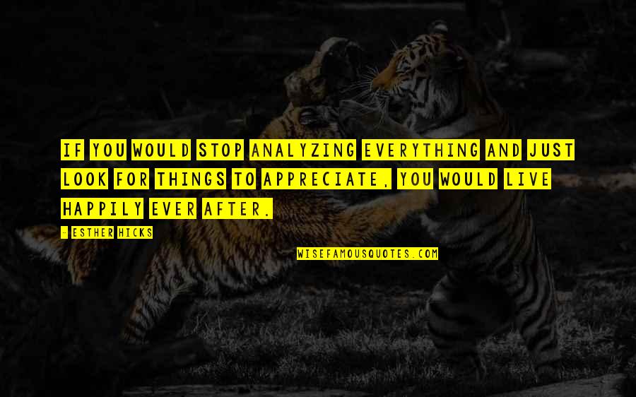 Eddie Griffin Brainy Quotes By Esther Hicks: If you would stop analyzing everything and just Eddie Griffin Brainy Quotes By Esther Hicks: If you would stop analyzing everything and just