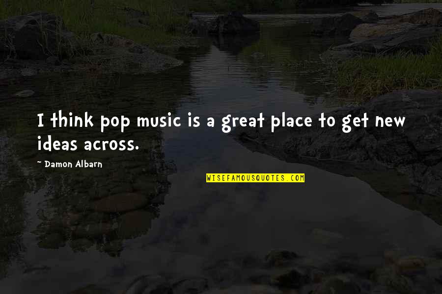 Eddie Griswald Quotes By Damon Albarn: I think pop music is a great place Eddie Griswald Quotes By Damon Albarn: I think pop music is a great place