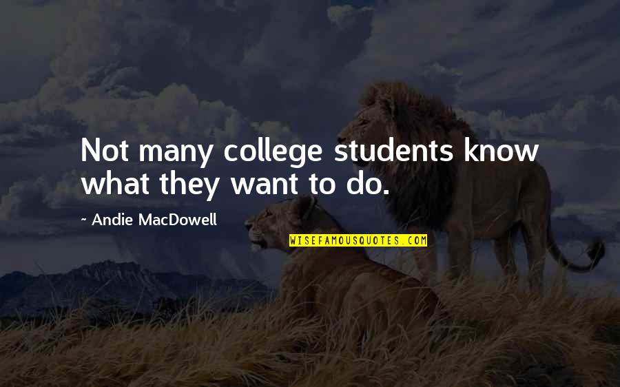 Eddie Izzard Believe Quotes By Andie MacDowell: Not many college students know what they want