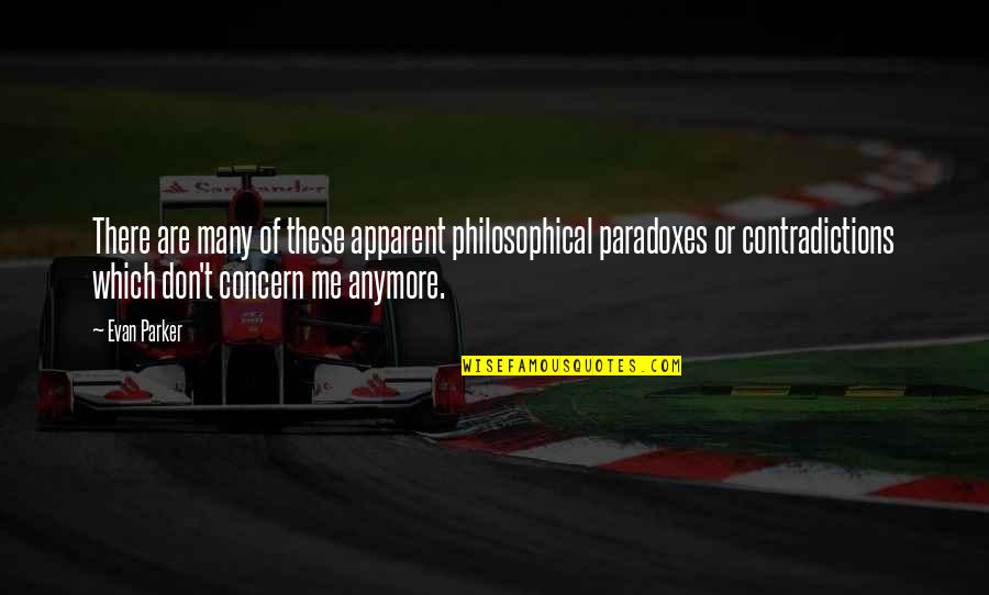 Eddie Kane Quotes By Evan Parker: There are many of these apparent philosophical paradoxes Eddie Kane Quotes By Evan Parker: There are many of these apparent philosophical paradoxes