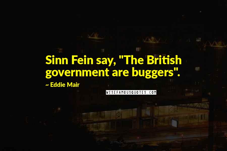 Eddie Mair quotes: Sinn Fein say, "The British government are buggers".