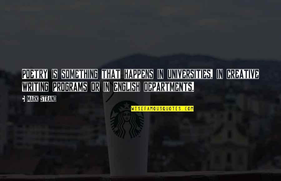 Eddie Murphy Inspirational Quotes By Mark Strand: Poetry is something that happens in universities, in