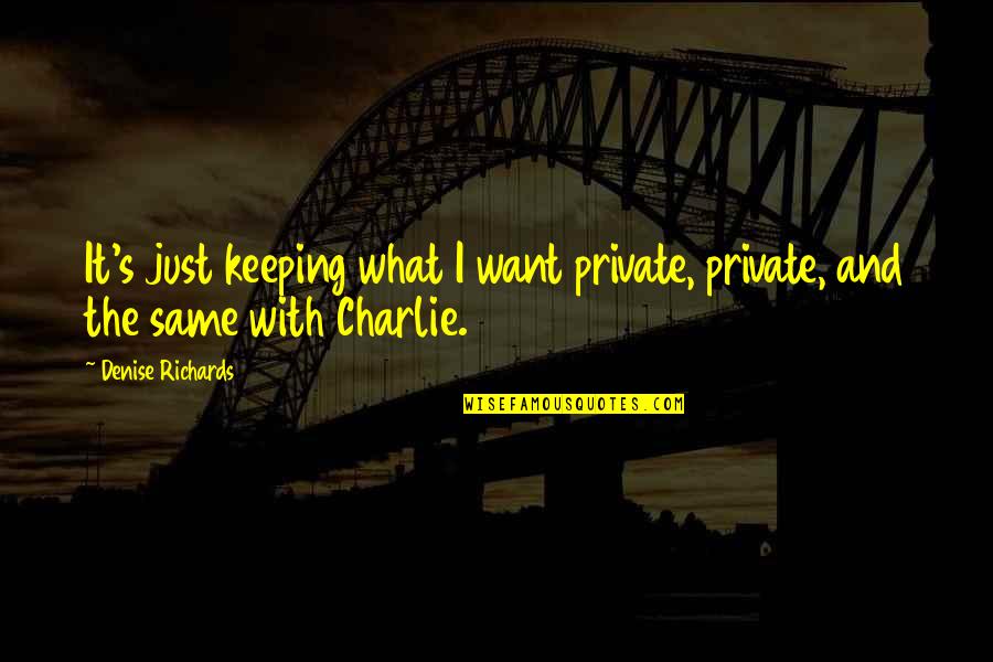 Eddie Murphy Quote Quotes By Denise Richards: It's just keeping what I want private, private,