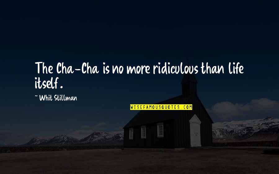Eddie Murphy Quote Quotes By Whit Stillman: The Cha-Cha is no more ridiculous than life Eddie Murphy Quote Quotes By Whit Stillman: The Cha-Cha is no more ridiculous than life