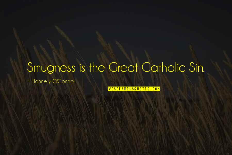Eddie Payton Quotes By Flannery O'Connor: Smugness is the Great Catholic Sin. Eddie Payton Quotes By Flannery O'Connor: Smugness is the Great Catholic Sin.