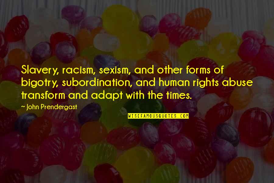 Eddie Payton Quotes By John Prendergast: Slavery, racism, sexism, and other forms of bigotry, Eddie Payton Quotes By John Prendergast: Slavery, racism, sexism, and other forms of bigotry,