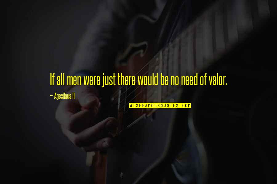 Eddie Pinero Quotes By Agesilaus II: If all men were just there would be Eddie Pinero Quotes By Agesilaus II: If all men were just there would be