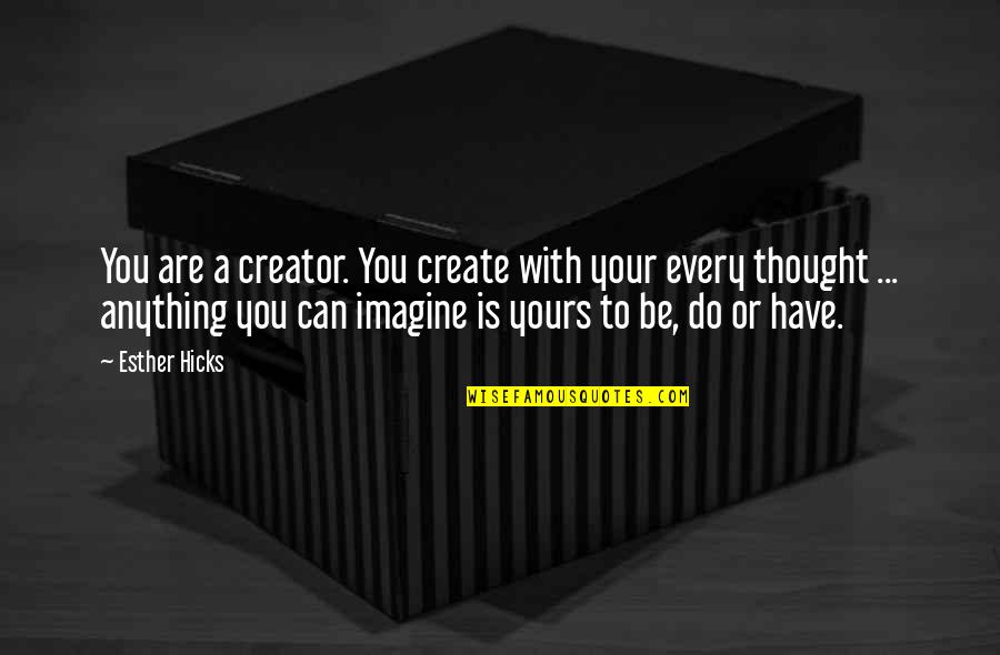 Eddie Rake In Bleachers Quotes By Esther Hicks: You are a creator. You create with your