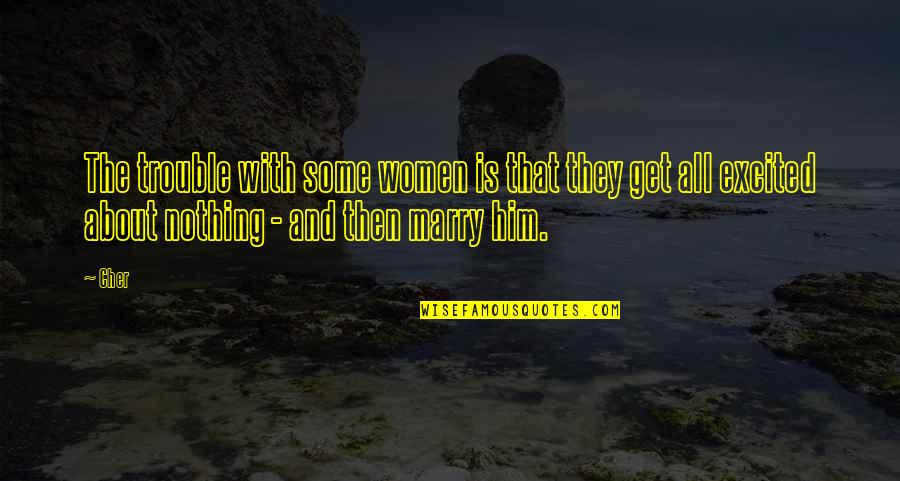 Eddie Robinson Quotes By Cher: The trouble with some women is that they