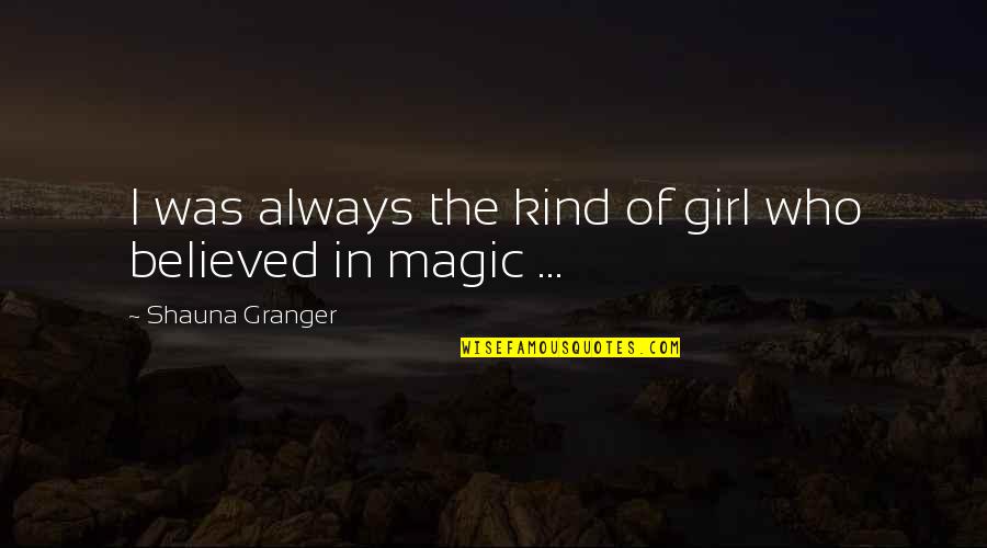 Eddie Scrap-iron Dupris Quotes By Shauna Granger: I was always the kind of girl who