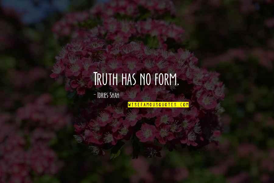 Eddie Stobart Quotes By Idries Shah: Truth has no form.