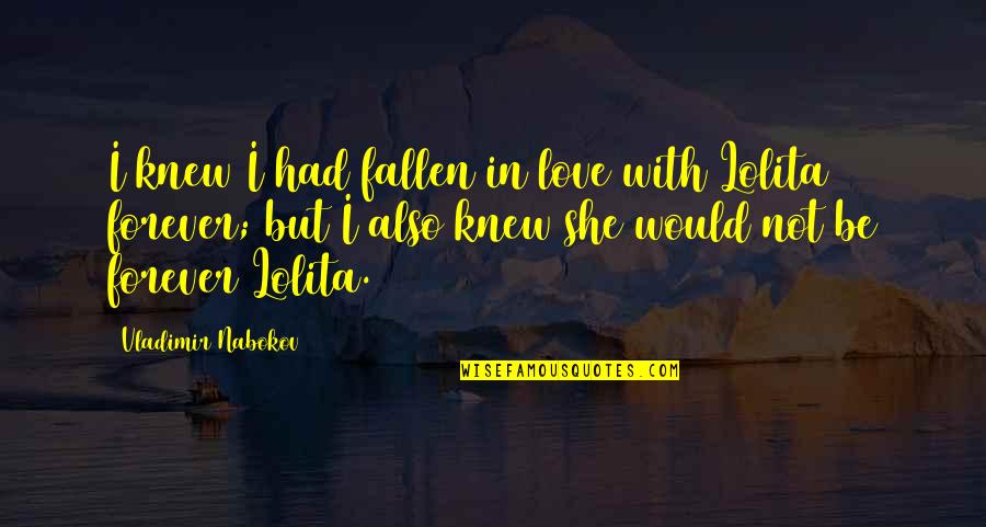 Eddie Valiant Quotes By Vladimir Nabokov: I knew I had fallen in love with Eddie Valiant Quotes By Vladimir Nabokov: I knew I had fallen in love with