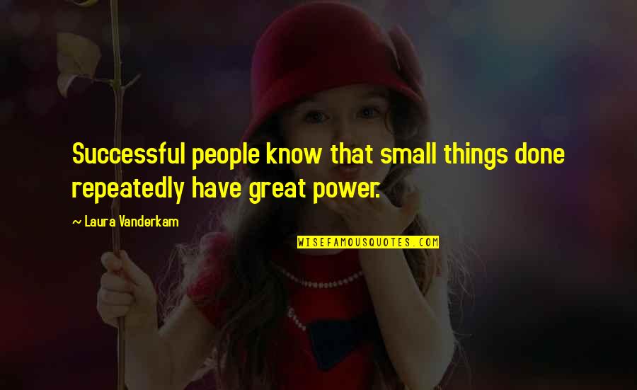 Eddies Market Quotes By Laura Vanderkam: Successful people know that small things done repeatedly