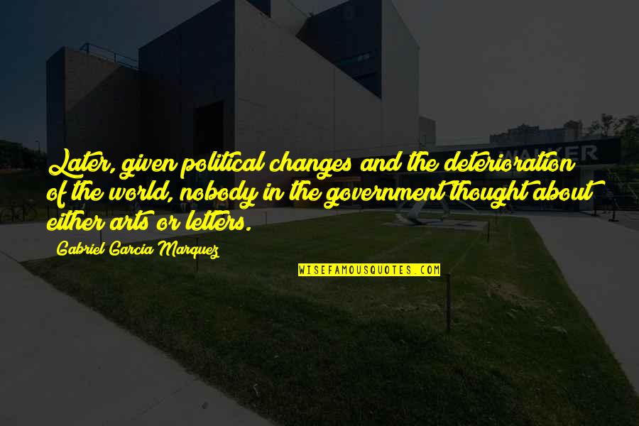Eddies Of Roland Quotes By Gabriel Garcia Marquez: Later, given political changes and the deterioration of Eddies Of Roland Quotes By Gabriel Garcia Marquez: Later, given political changes and the deterioration of