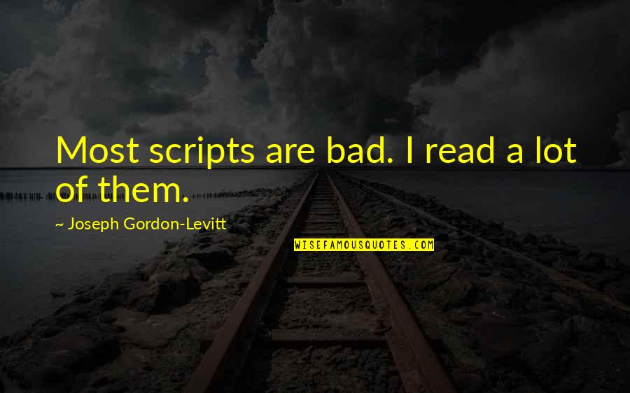 Eddies Pizza Quotes By Joseph Gordon-Levitt: Most scripts are bad. I read a lot Eddies Pizza Quotes By Joseph Gordon-Levitt: Most scripts are bad. I read a lot
