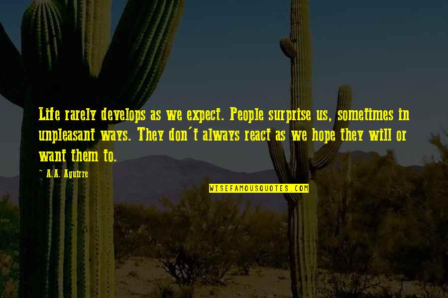 Eddig J Ttem Quotes By A.A. Aguirre: Life rarely develops as we expect. People surprise