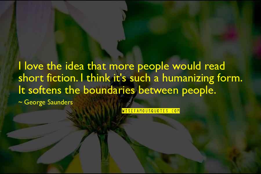Eddig Ki Quotes By George Saunders: I love the idea that more people would