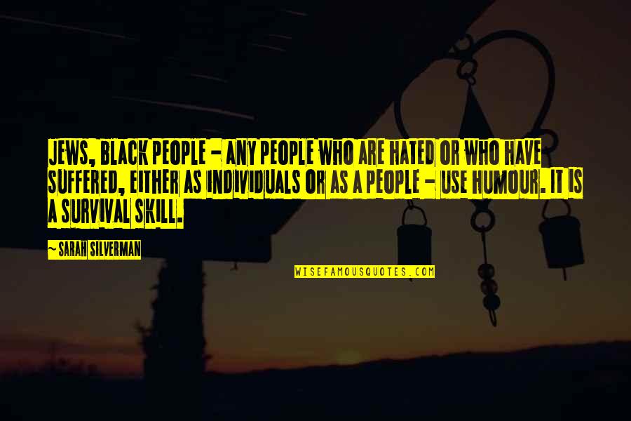 Eddine Belmahdi Quotes By Sarah Silverman: Jews, black people - any people who are Eddine Belmahdi Quotes By Sarah Silverman: Jews, black people - any people who are