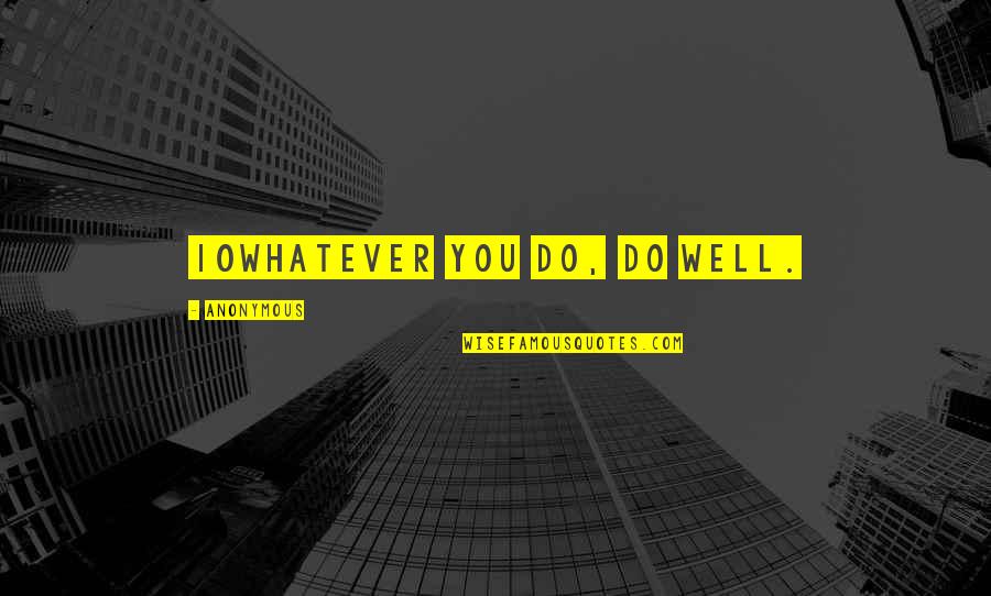 Eddine Luma Quotes By Anonymous: 10Whatever you do, do well.