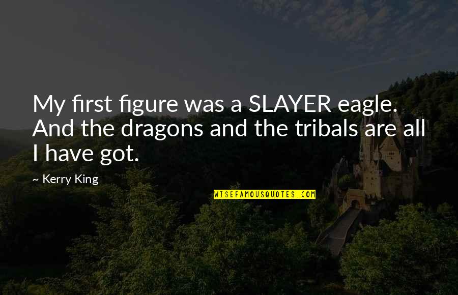 Eddine Luma Quotes By Kerry King: My first figure was a SLAYER eagle. And