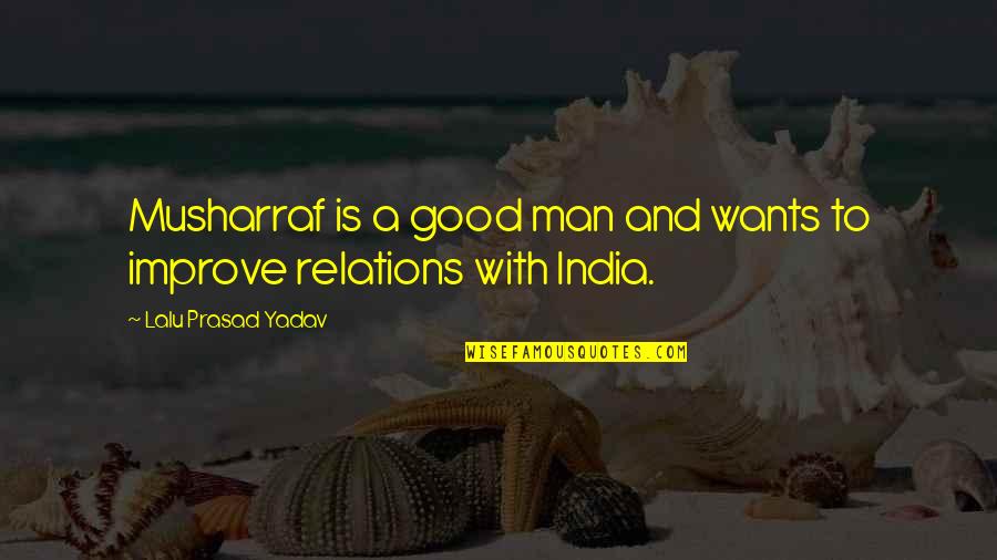 Eddine Luma Quotes By Lalu Prasad Yadav: Musharraf is a good man and wants to Eddine Luma Quotes By Lalu Prasad Yadav: Musharraf is a good man and wants to