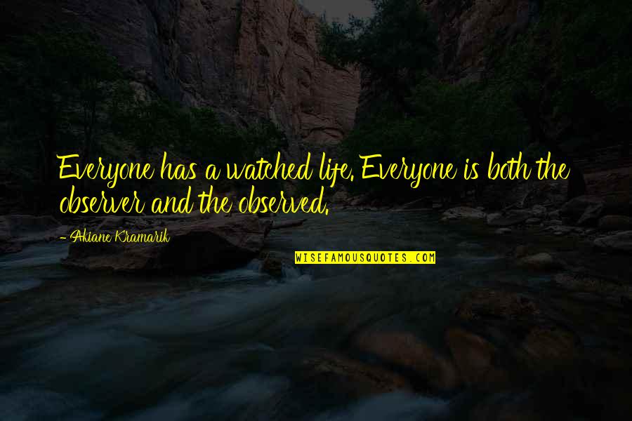Eddine Nabil Quotes By Akiane Kramarik: Everyone has a watched life. Everyone is both