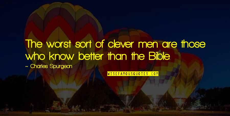 Eddine Saiah Quotes By Charles Spurgeon: The worst sort of clever men are those Eddine Saiah Quotes By Charles Spurgeon: The worst sort of clever men are those