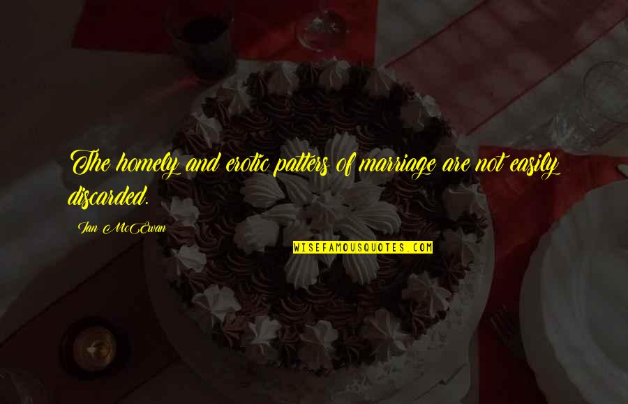 Eddings Vs Oklahoma Quotes By Ian McEwan: The homely and erotic patters of marriage are