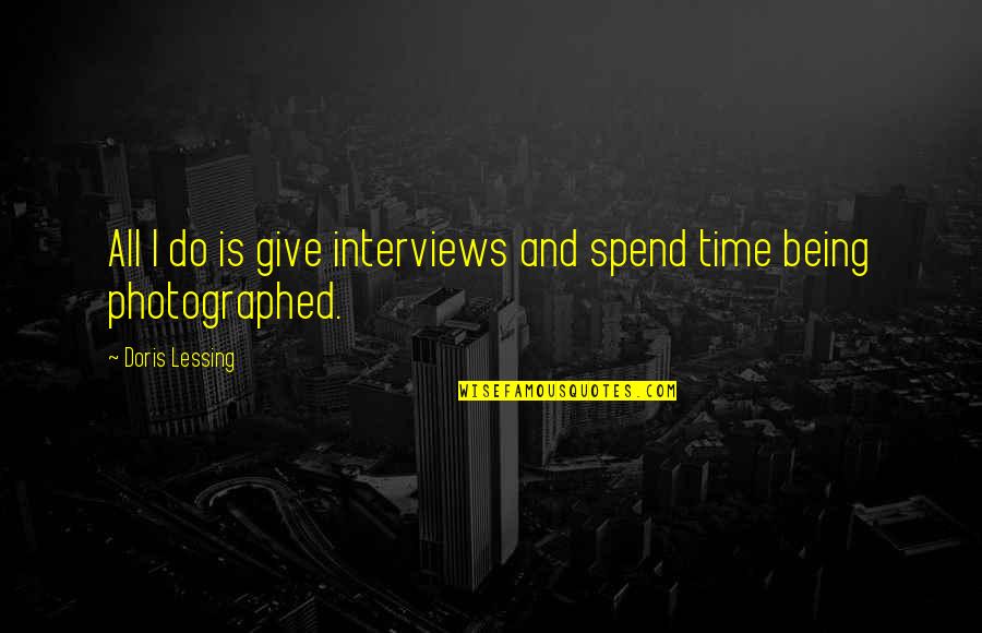 Eddingtons Locations Quotes By Doris Lessing: All I do is give interviews and spend