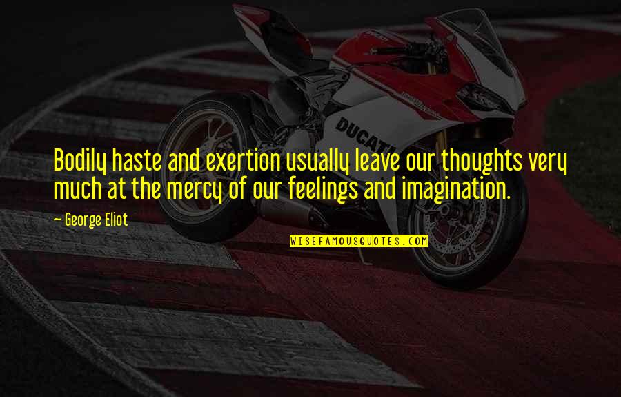 Eddingtons Locations Quotes By George Eliot: Bodily haste and exertion usually leave our thoughts