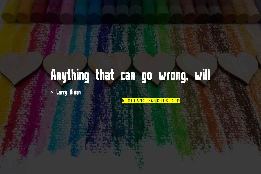 Eddingtons Locations Quotes By Larry Niven: Anything that can go wrong, will