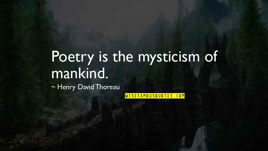 Eddins Quotes By Henry David Thoreau: Poetry is the mysticism of mankind. Eddins Quotes By Henry David Thoreau: Poetry is the mysticism of mankind.