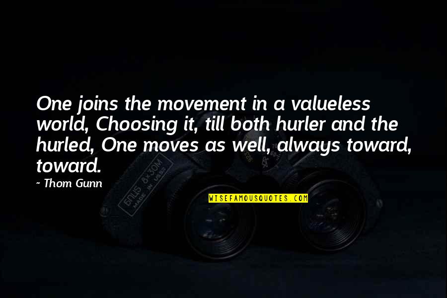 Eddis And Sons Quotes By Thom Gunn: One joins the movement in a valueless world,