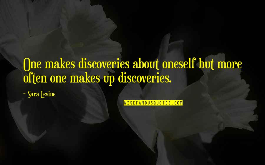 Eddisian Quotes By Sara Levine: One makes discoveries about oneself but more often