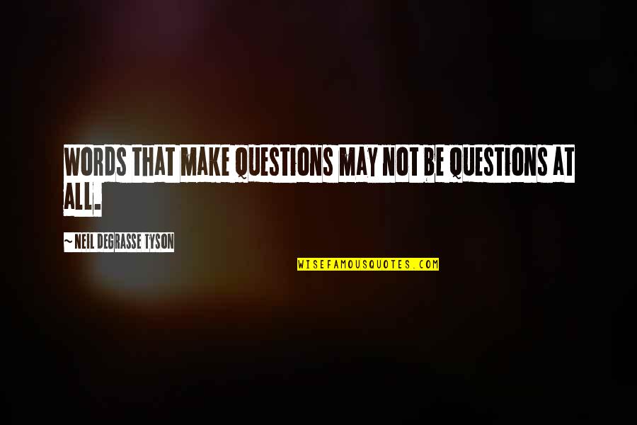 Eddleblutes Garage Quotes By Neil DeGrasse Tyson: Words that make questions may not be questions Eddleblutes Garage Quotes By Neil DeGrasse Tyson: Words that make questions may not be questions